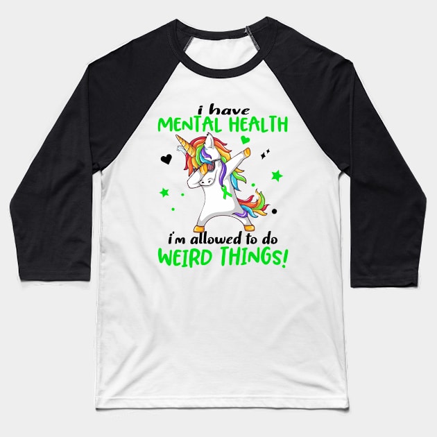 I Have Mental Health i'm allowed to do Weird Things! Support Mental Health Warrior Gifts Baseball T-Shirt by ThePassion99